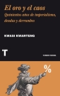 Oro y caos, El. Quinientos años de imperialismo, deudas y derrumbes