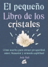 Pequeño libro de los cristales, El. Cómo usarlos para atraer prosperidad, amor, bienestar y armonía espiritual