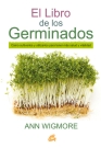 Libro de los germinados, El. Cómo cultivarlos y utilizarlos para tener más salud y vitalidad