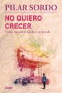 No quiero crecer. Cómo superar el miedo a ser grande