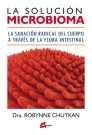 Solución microbioma, La. La sanación radical del cuerpo a través de la flora intestinal