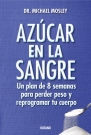 Azúcar en la sangre. Un plan de 8 semanas para perder peso y reprogramar tu cuerpo