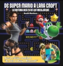 De Super Mario a Lara Croft. La historia oculta de los videojuegos