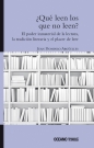 ¿Qué leen los que no leen? El poder inmaterial de la lectura, la tradición literaria y el hábito de leer