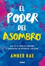 Poder del asombro, El. Sal de tu zona de confort y aprovecha tu potencial creativo