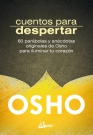 Cuentos para despertar. 60 parábolas y anécdotas originales de Osho para iluminar tu corazón