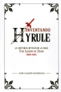 Inventando Hyrule. La historia detrás de la saga The Legend of Zelda