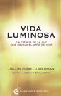 Vida luminosa. La ciencia de la luz que revela el arte de vivir