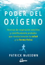 Poder del oxigeno, El. Técnicas de respiración sencillas y científicamente probadas que revolucionarán tu salud y tu forma física