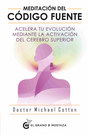 Meditación del código fuente. Acelera tu evolución mediante la activación del cerebro superior