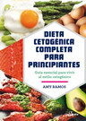 Dieta cetogénica completa para principiantes. Guía esencial para vivir al estilo cetogénico