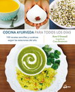 Cocina ayurveda para todos los días. 100 recetas sencillas y curativas según las estaciones del año