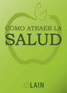 Cómo atraer la salud. Volumen 7