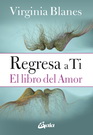 Regresa a ti. El libro del amor