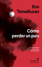 Cómo perder un país. Los siete pasos de la democracia a la dictadura