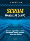 Scrum. Manual de campo. Una clase magistral para acelerar el desempeño, obtener resultados y planear el futuro