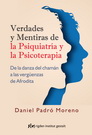 Verdades y mentiras de la psiquiatría y la psicoterapia. De la danza del chamán a las vergüenzas de Afrodita