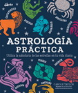 Astrología práctica. Utiliza la sabiduría de las estrellas en tu vida diaria