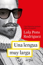 Una lengua muy muy larga. Más de cien historias curiosas sobre el español