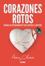 Corazones rotos. Manual de entrenamiento para superar la ruptura