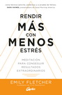 Rendir más con menos estrés. Meditación para conseguir resultados extraordinarios