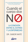 Cuando el cuerpo dice "NO". La conexión entre el estrés y la enfermedad