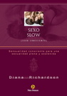 Sexo slow (sexo consciente). Sensualidad consciente para una sexualidad plena y sostenida