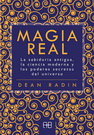 Magia real. La sabiduría antigua, la ciencia moderna y los poderes secretos del universo