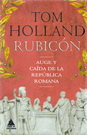 Rubicón. Auge y caída de la República Romana