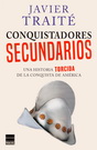 Conquistadores secundarios. Una historia torcida de la conquista de América