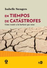 En tiempos de catástrofes. Cómo resistir a la barbarie que viene