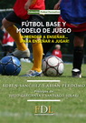 Fútbol base y modelo de juego. Aprender a enseñar… ¡para enseñar a jugar!