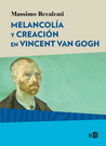 Melancolía y creación en Vincent Van Gogh