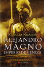 Alejandro Magno. Imperio de ceniza