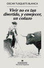 Vivir no es tan divertido, y envejecer, un coñazo