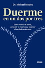 Duerme en un dos por tres. Cómo reducir el estrés, combatir el insomnio y alcanzar el verdadero descanso (incluye recetas)