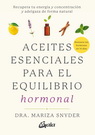 Aceites esenciales para el equilibrio hormonal. Recupera tu energía y concentración y adelgaza de forma natural