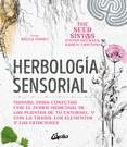 Herbología sensorial. Manual para conectar con el poder medicinal de las plantas de tu entorno… y con la tierra, los elementos y las estaciones