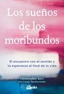 Sueños de los moribundos, Los. El encuentro con el sentido y la esperanza al final de la vida