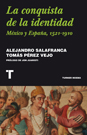 Conquista de la identidad, La. México y España, 1521-1910