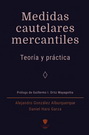 Medidas cautelares mercantiles. Teoría y práctica