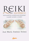 Reiki esotérico. Guía esotérica completa para desplegar tu poder sanador y creador