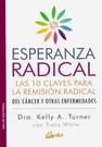 Esperanza radical. Las 10 claves para la remisión radical del cáncer y otras enfermedades