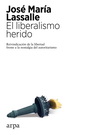 Liberalismo herido, El. Reivindicación de la libertad frente a la nostalgia del autoritarismo