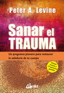 Sanar el trauma. Un programa pionero para restaurar la sabiduría de tu cuerpo