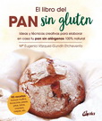 Libro del pan sin gluten, El. Ideas y técnicas creativas para elaborar en casa tu pan sin alérgenos 100% natural