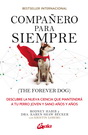 Compañero para siempre (The forever dog). Descubre la nueva ciencia que mantendrá a tu perro joven y sano años y años