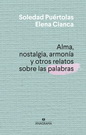 Alma, nostalgia, armonía y otros relatos sobre las palabras