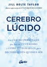 Cerebro lúcido. Los cuatro personajes que hay en tu cerebro y cómo integrarlos para decidir quién quieres ser