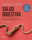 Clínica Mayo. Salud digestiva. Cómo prevenir y tratar los problemas estomacales e intestinales más comunes